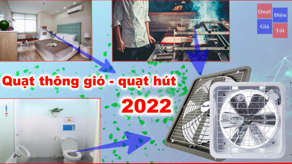 Quạt hút nhà bếp - nhà vệ sinh - phòng ngủ tốt nhất 2022